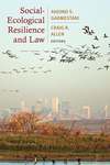 "Resilience and Water Governance: Addressing Fragmentation and Uncertainty in Water Allocation and Water Quality Law" in Social-Ecological Resilience and Law by Barbara Cosens
