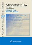 Examples & Explanations for Administrative Law, 5th Edition