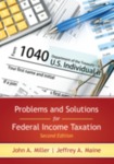 Problems and Solutions for Federal Income Taxation, 2d Ed. by John A. Miller