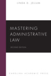 Mastering Administrative Law, Second Edition by Linda Jellum